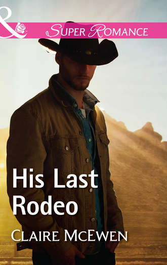 Claire  McEwen. His Last Rodeo