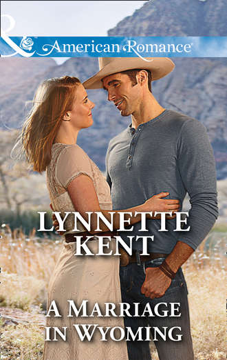 Lynnette  Kent. A Marriage In Wyoming