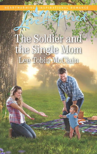 Lee McClain Tobin. The Soldier And The Single Mom