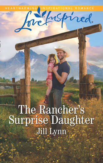 Jill  Lynn. The Rancher's Surprise Daughter