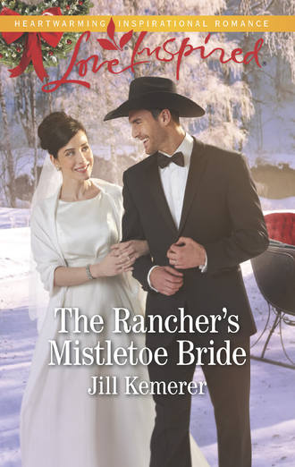 Jill  Kemerer. The Rancher's Mistletoe Bride