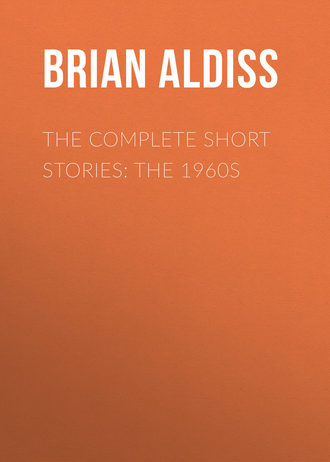 Brian  Aldiss. The Complete Short Stories: The 1960s