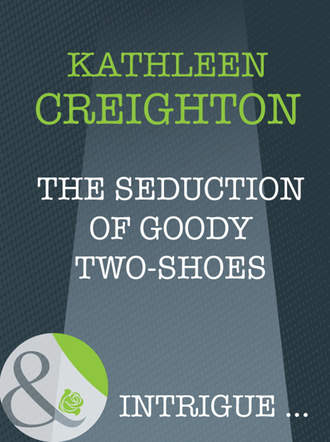 Kathleen  Creighton. The Seduction Of Goody Two-Shoes