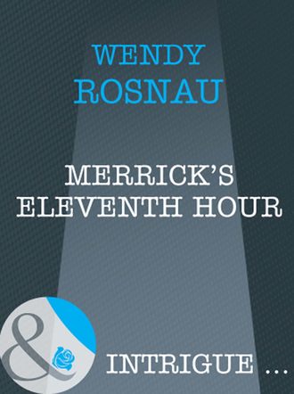 Wendy  Rosnau. Merrick's Eleventh Hour