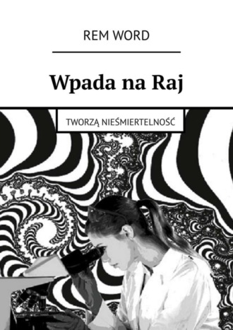 Rem Word. Wpada na Raj. Tworzą nieśmiertelność