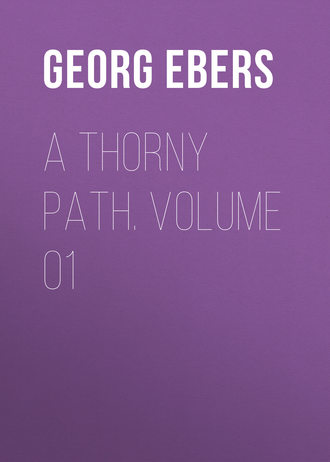 Georg Ebers. A Thorny Path. Volume 01