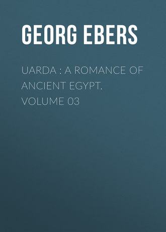 Georg Ebers. Uarda : a Romance of Ancient Egypt. Volume 03