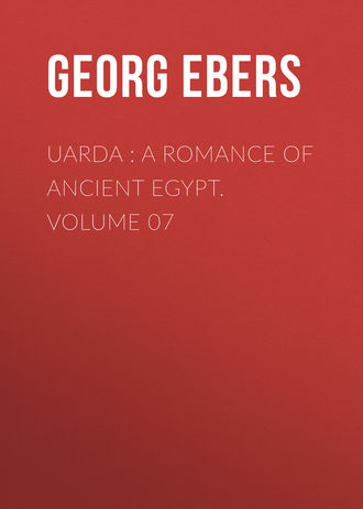 Georg Ebers. Uarda : a Romance of Ancient Egypt. Volume 07