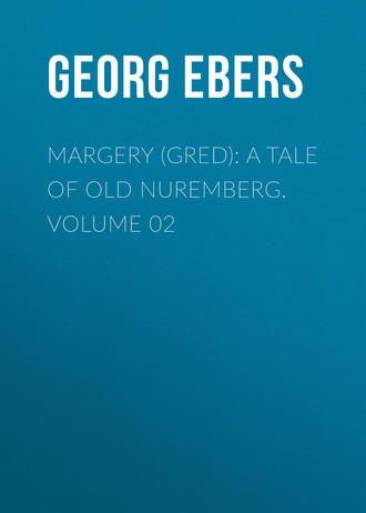Обложка книги «Margery (Gred): A Tale Of Old Nuremberg. Volume 02»