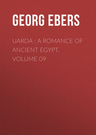 Georg Ebers. Uarda : a Romance of Ancient Egypt. Volume 09