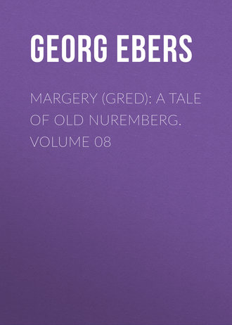 Обложка книги «Margery (Gred): A Tale Of Old Nuremberg. Volume 08»