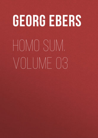 Georg Ebers. Homo Sum. Volume 03