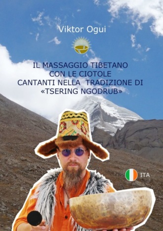 Viktor Ogui. Il massaggio tibetano con le ciotole cantanti nella tradizione di «Tsering Ngodrub»