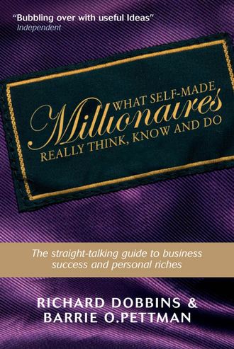 Richard  Dobbins. What Self-Made Millionaires Really Think, Know and Do