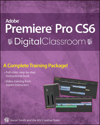 Jerron  Smith. Premiere Pro CS6 Digital Classroom