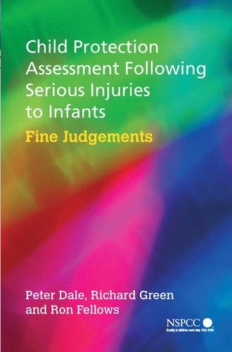 Peter  Dale. Child Protection Assessment Following Serious Injuries to Infants