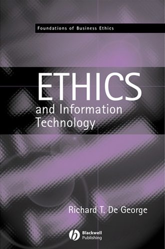 Richard T. De George. The Ethics of Information Technology and Business