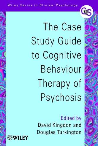 David  Kingdon. The Case Study Guide to Cognitive Behaviour Therapy of Psychosis