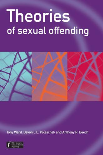 Tony  Ward. Theories of Sexual Offending