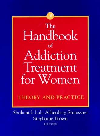 Stephanie  Brown. The Handbook of Addiction Treatment for Women