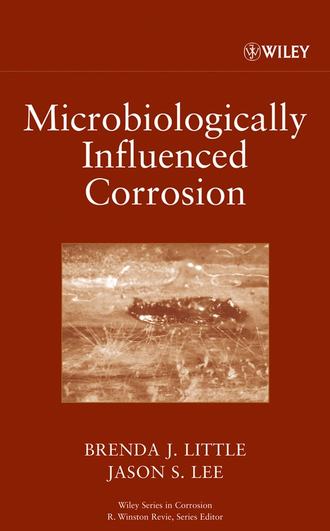 Brenda Little J.. Microbiologically Influenced Corrosion