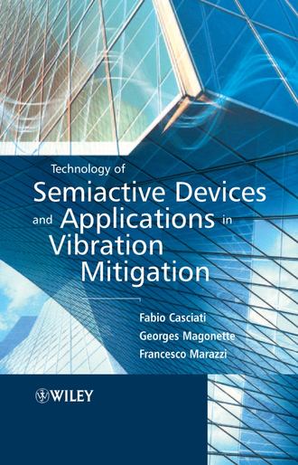 Fabio  Casciati. Technology of Semiactive Devices and Applications in Vibration Mitigation