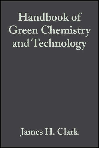 James Clark H.. Handbook of Green Chemistry and Technology