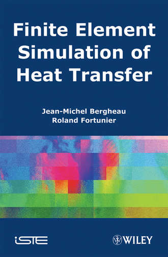 Jean-Michel  Bergheau. Finite Element Simulation of Heat Transfer