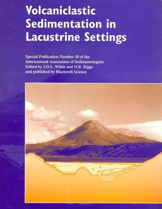 N. Riggs R.. Volcaniclastic Sedimentation in Lacustrine Settings (Special Publication 30 of the IAS)