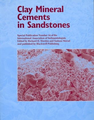 Sadoon  Morad. Clay Mineral Cements in Sandstones (Special Publication 34 of the IAS)