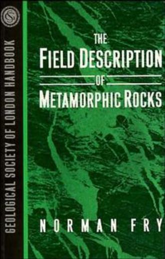 Norman  Fry. The Field Description of Metamorphic Rocks