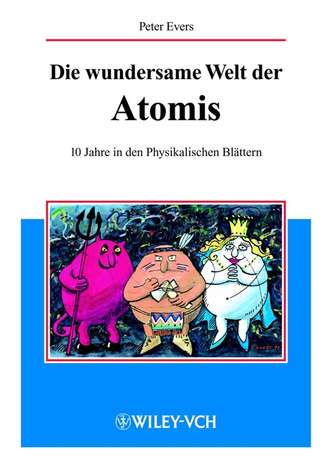 Peter  Evers. Die wundersame Welt der Atomis