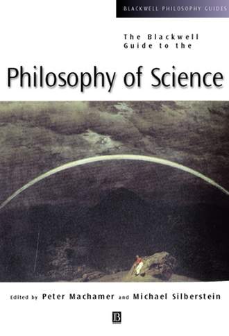 Peter  Machamer. The Blackwell Guide to the Philosophy of Science