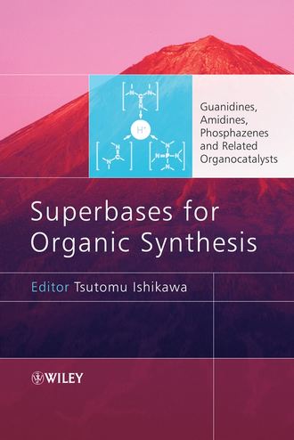 Tsutomu  Ishikawa. Superbases for Organic Synthesis