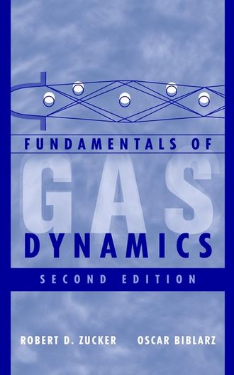 Oscar  Biblarz. Fundamentals of Gas Dynamics