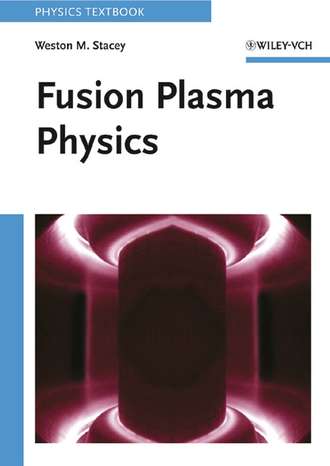 Weston Stacey M.. Fusion Plasma Physics