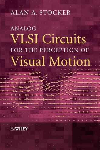 Alan Stocker A.. Analog VLSI Circuits for the Perception of Visual Motion