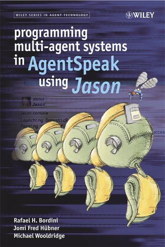 Michael  Wooldridge. Programming Multi-Agent Systems in AgentSpeak using Jason