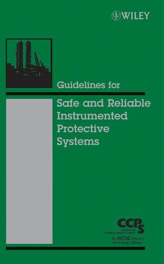 CCPS (Center for Chemical Process Safety). Guidelines for Safe and Reliable Instrumented Protective Systems