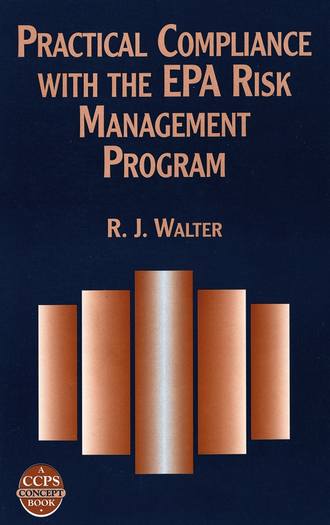 R. Walter J.. Practical Compliance with the EPA Risk Management Program