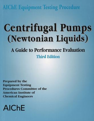 American Institute of Chemical Engineers (AIChE). AIChE Equipment Testing Procedure - Centrifugal Pumps (Newtonian Liquids)