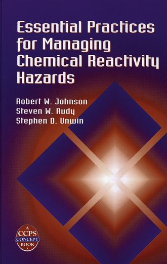 Robert Johnson W.. Essential Practices for Managing Chemical Reactivity Hazards