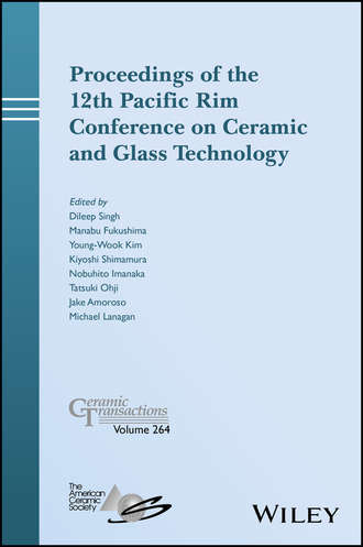 Tatsuki  Ohji. Proceedings of the 12th Pacific Rim Conference on Ceramic and Glass Technology; Ceramic Transactions, Volume 264