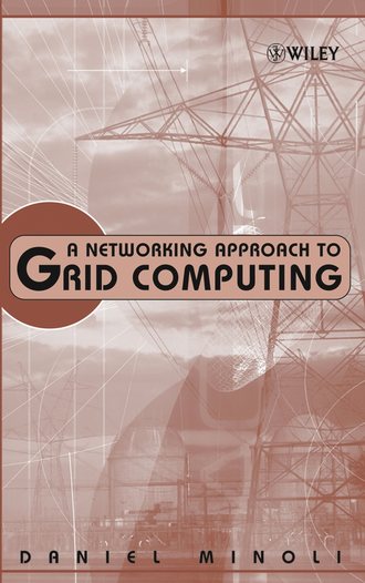 Daniel  Minoli. A Networking Approach to Grid Computing