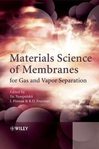 Benny  Freeman. Materials Science of Membranes for Gas and Vapor Separation