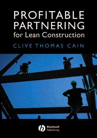 Clive Cain Thomas. Profitable Partnering for Lean Construction