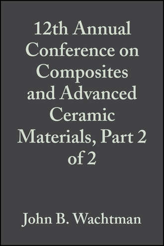 John Wachtman B.. 12th Annual Conference on Composites and Advanced Ceramic Materials, Part 2 of 2