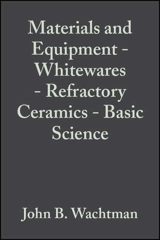 John Wachtman B.. Materials and Equipment - Whitewares - Refractory Ceramics - Basic Science