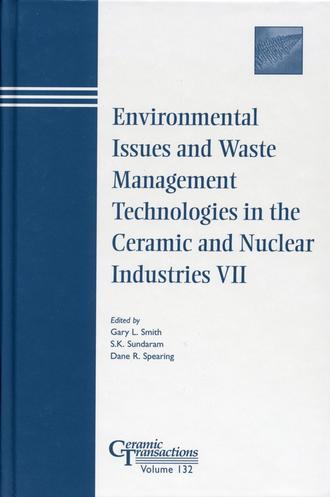 S. Sundaram K.. Environmental Issues and Waste Management Technologies in the Ceramic and Nuclear Industries VII