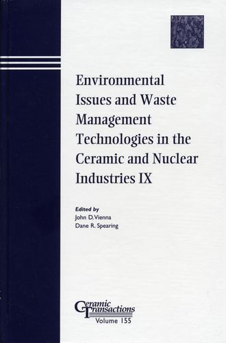 Dane Spearing R.. Environmental Issues and Waste Management Technologies in the Ceramic and Nuclear Industries IX